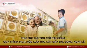 Thủ tục gửi tro cốt tại chùa – Quy trình mua hộc lưu tro cốt đầy đủ, đúng nghi lễ